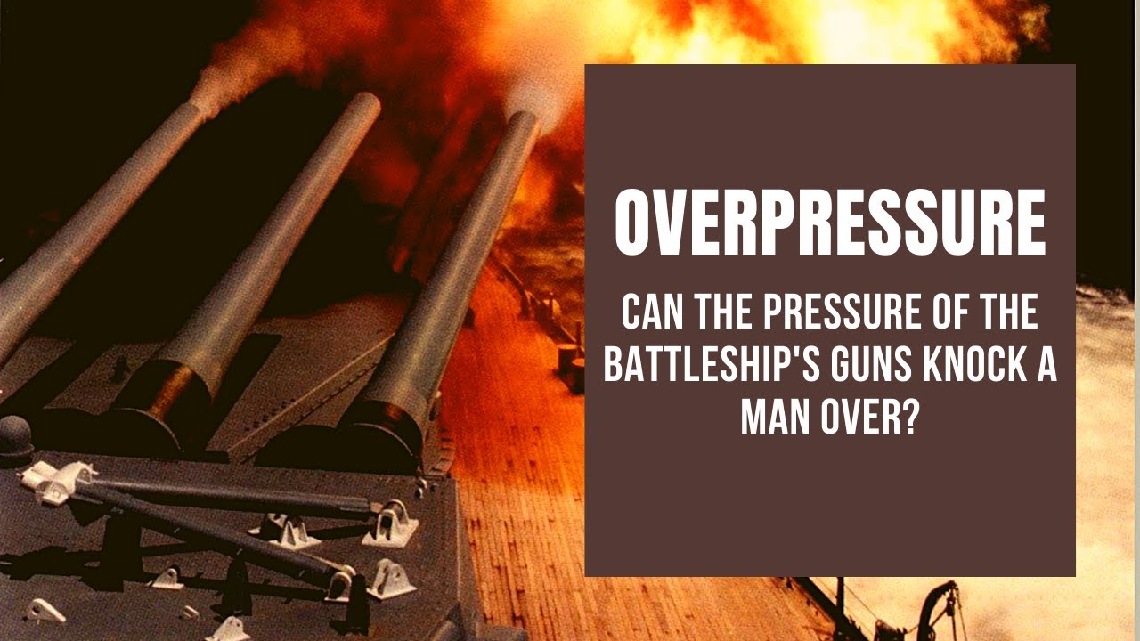 Overpressure: Can the Pressure of the Battleship's Guns Knock a Man Over?