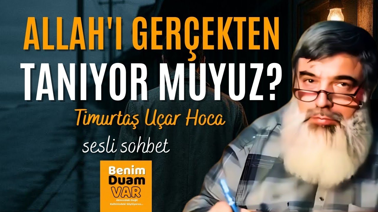 Allah'ı Gerçekten Tanıyor Muyuz? | Timurtaş Uçar Hoca
