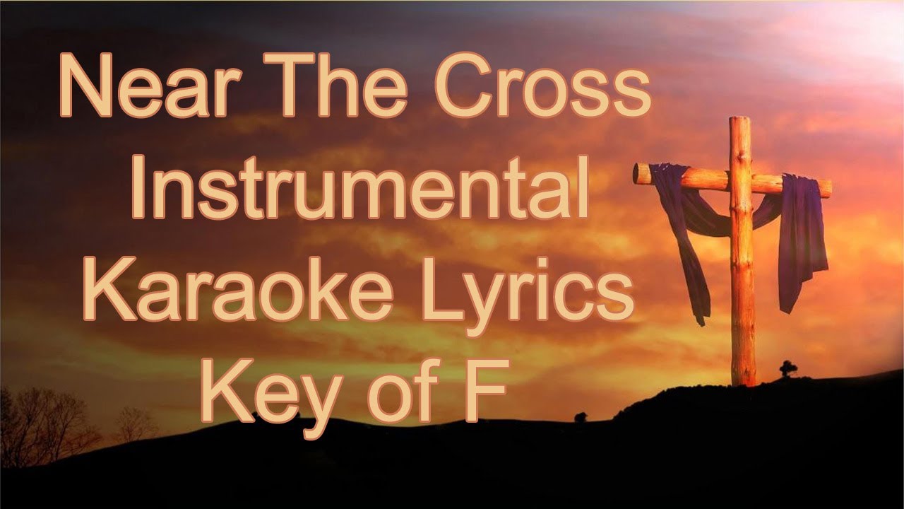Near The Cross - All Verses - Karaoke in F