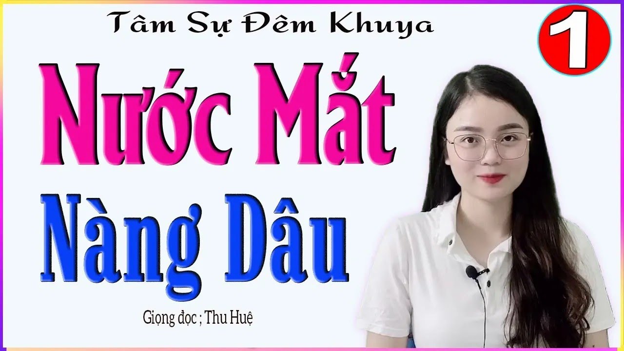 Truyện Ngắn Thực Tế Cảm Động - NƯỚC MẮT NÀNG DÂU - Tập 1 - Tâm sự đêm khuya ngủ ngon - MC Thu Huệ