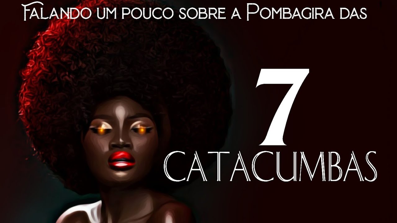 Falando um pouco sobre Pombagira das 7 Catacumbas