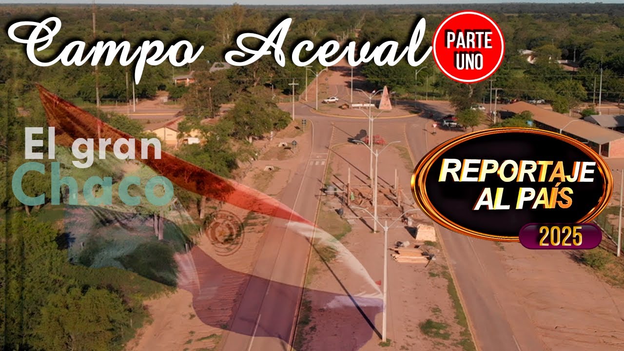 PROGRAMA 63 - EL GRAN CHACO - CAMPO ACEVAL - PARTE UNO