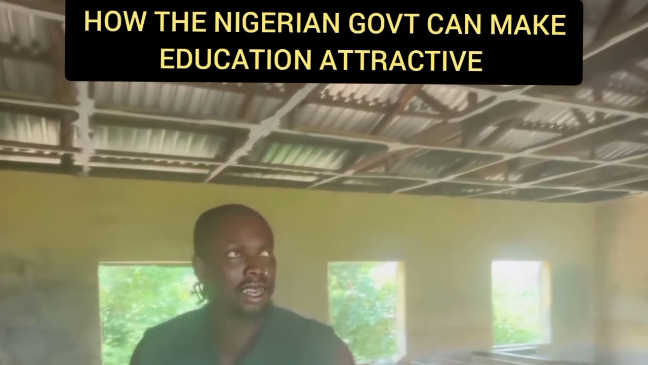 HOW THE USELESS NIGERIAN Govt can make EDUCATION attractive 