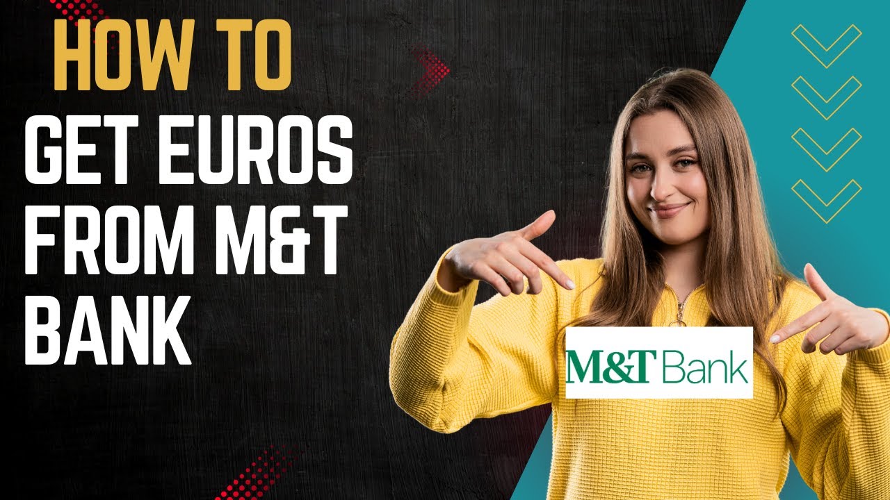 How to get euros from M&T bank I DOUBLE Z