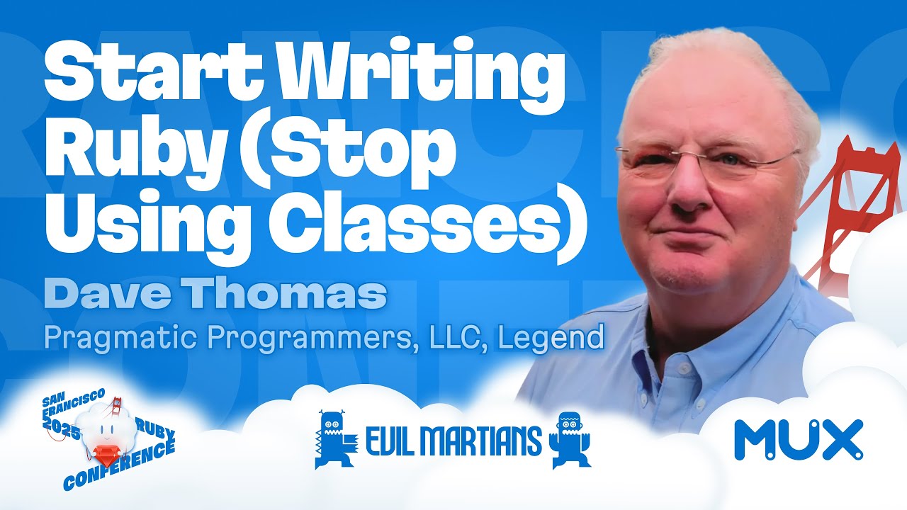 Dave Thomas, Start writing Ruby (stop using classes). San Francisco Ruby Conference 2025.