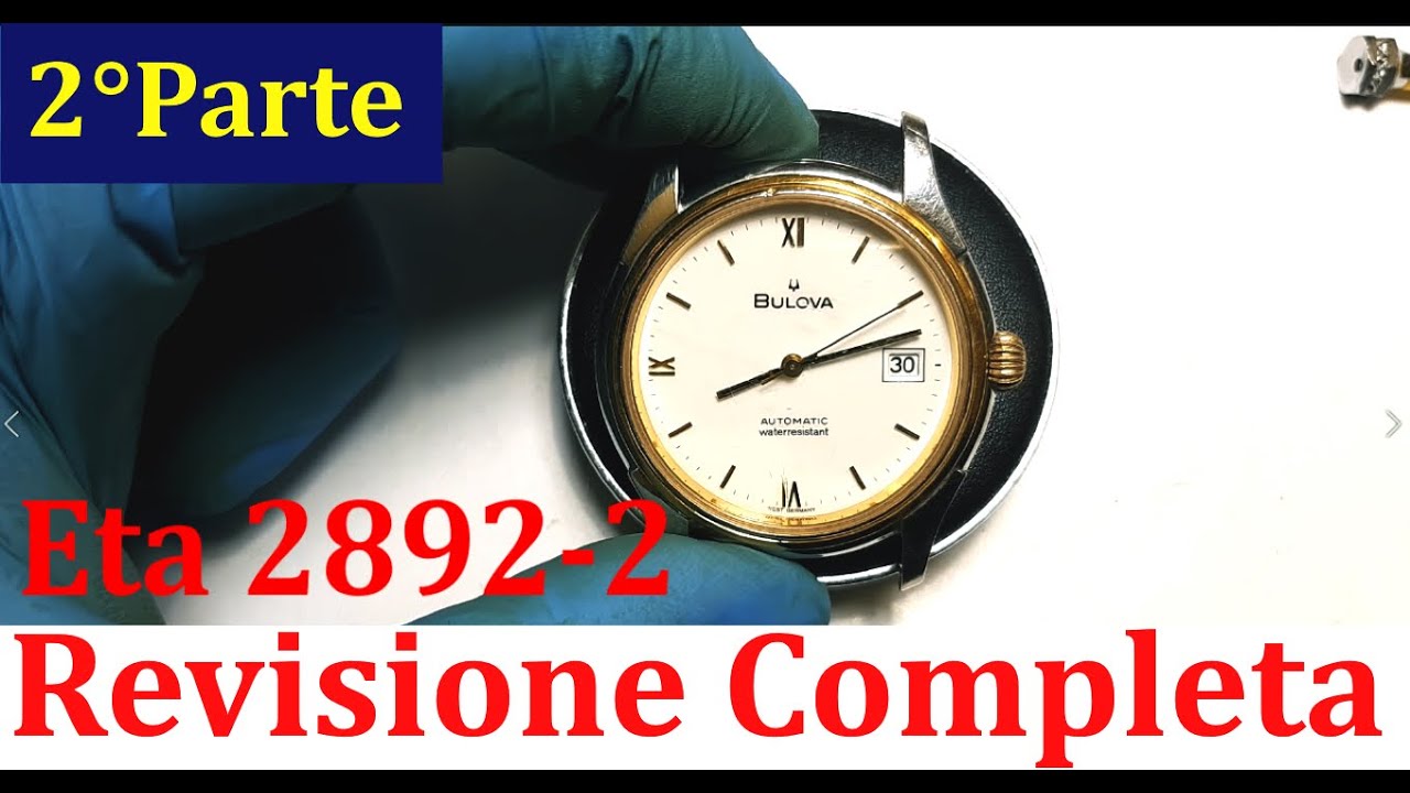 Revisione orologio Bulova con movimento Eta 2892-2 seconda parte - TUTORIAL