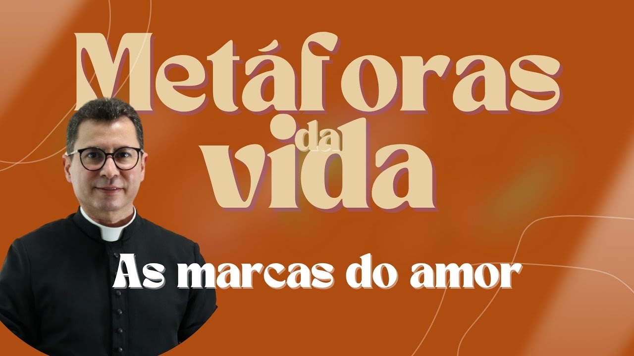 Metáforas da Vida | As marcas do amor