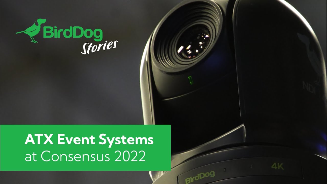 BirdDog Stories - ATX Event Systems at Consensus 2022