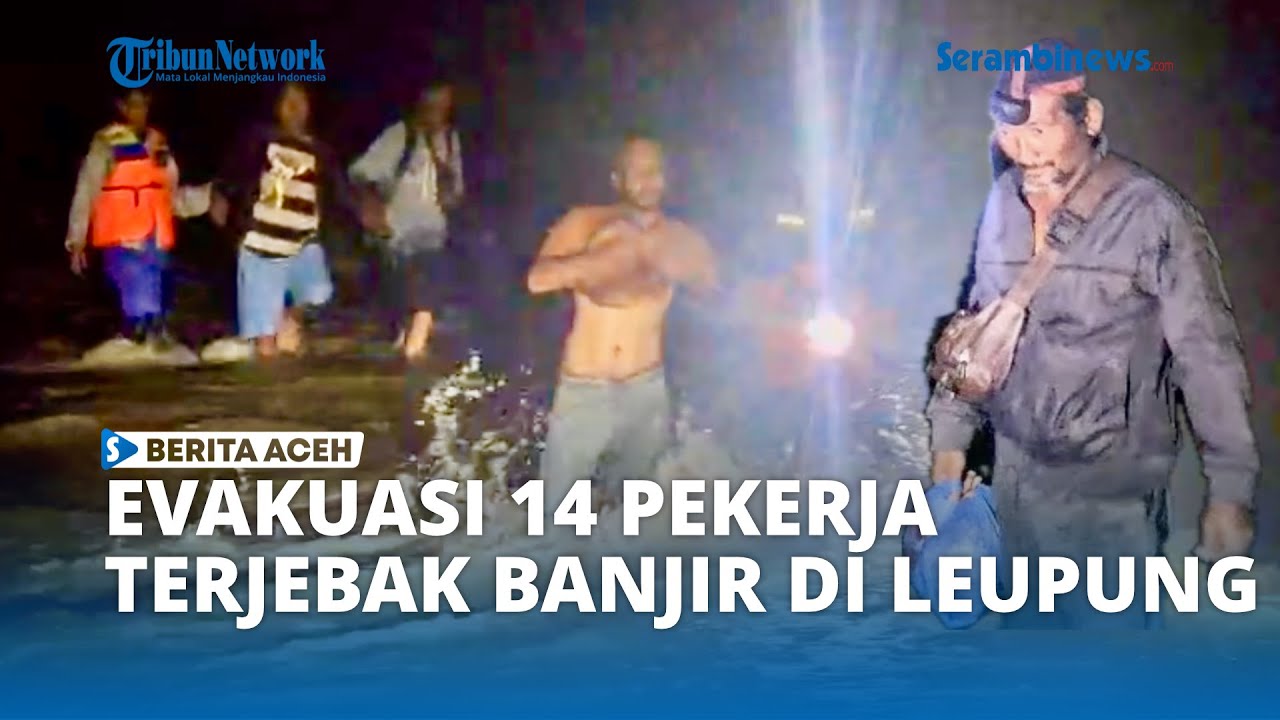 14 Pekerja Bangunan Terjebak Banjir Luapan Sungai Lhok Gaca Aceh Besar