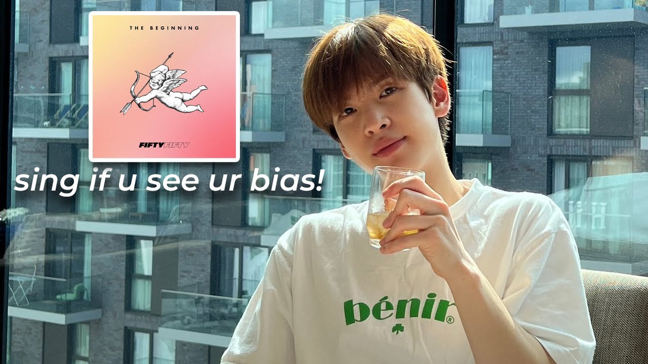 sing if you see your bias! (Cupid - Fifty Fifty, Twin Ver.)
