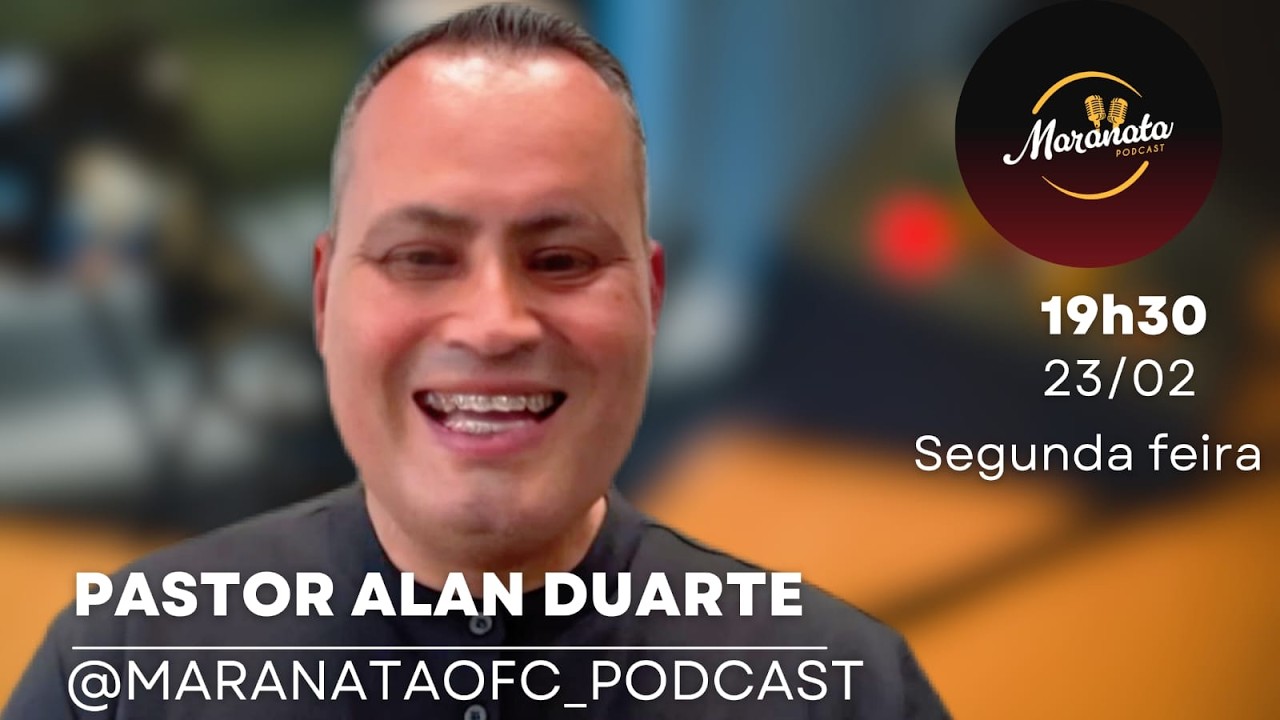 PASTOR ALAN DUARTE | MARANATA PODCAST#114