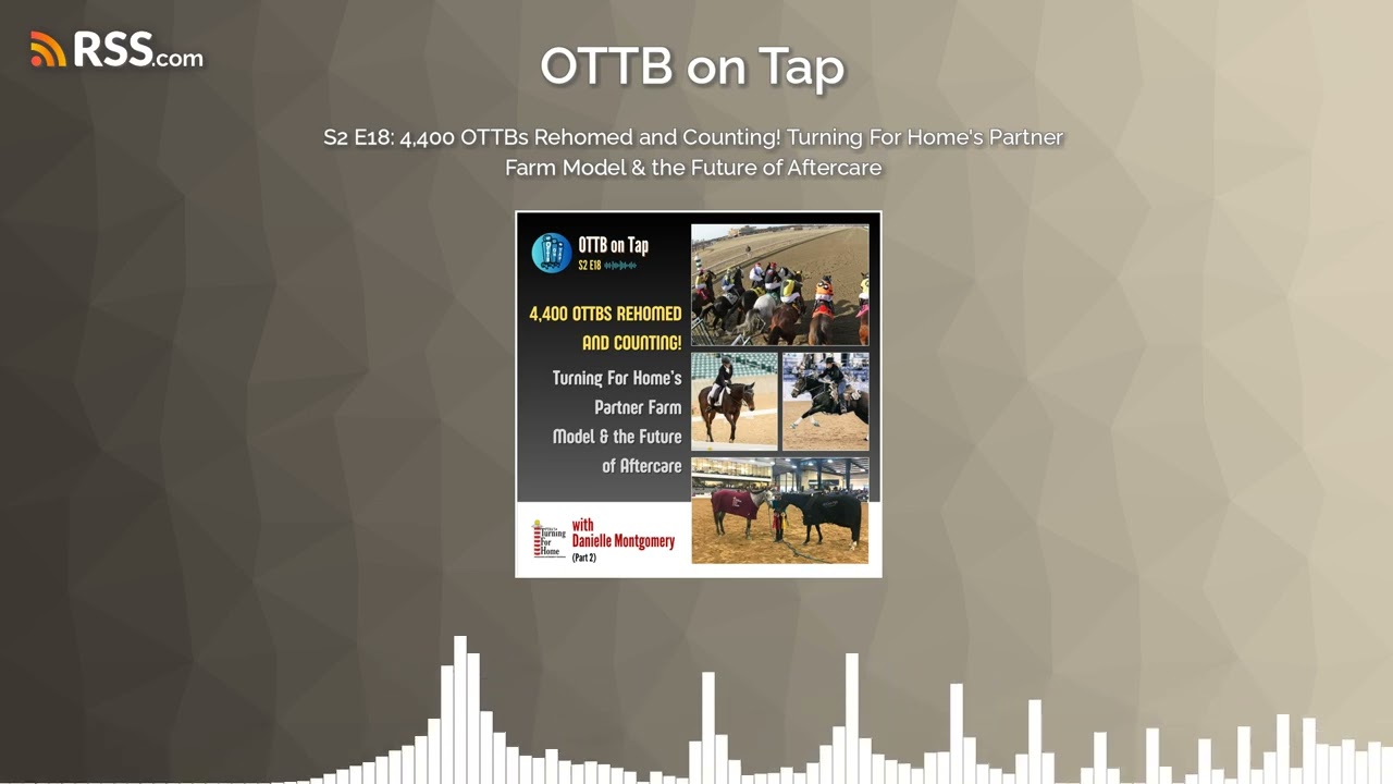 S2 E18: 4,400 OTTBs Rehomed and Counting! Turning For Home&rsquo;s Partner Farm Model & the Future...