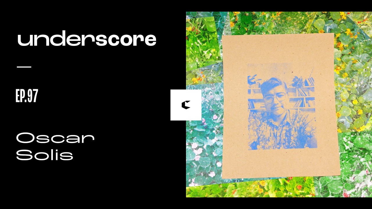 Oscar Solis • Underscore Ep. 97