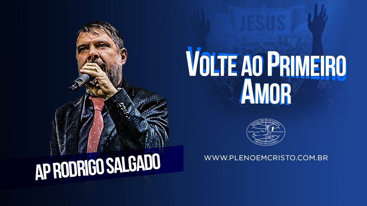 Apóstolo Rodrigo Salgado I Volte ao Primeiro Amor