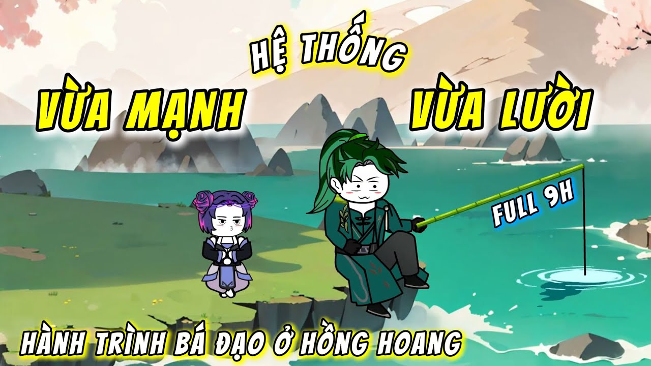 FULL BỘ 9H | Hệ Thống Vừa Mạnh Vừa Lười - Hành Trình Bá Đạo Ở Hồng Hoang | QQ VietSub