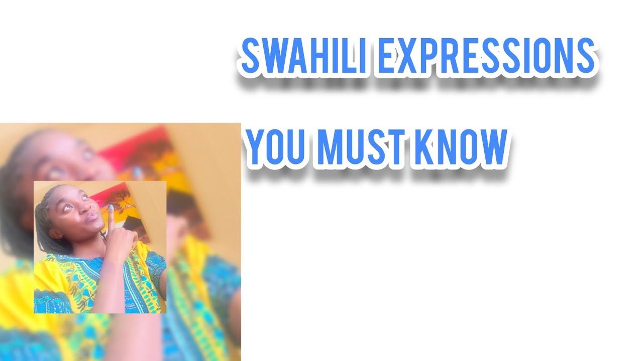 SWAHILI EXPRESSIONS YOU NEED TO KNOW