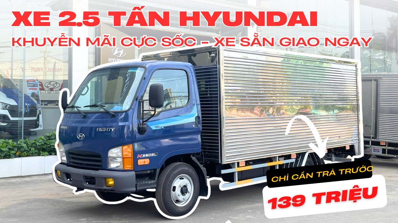 XE TẢI HYUNDAI 2,5 TẤN - MIGHTY N250SL THÙNG KÍN | KHUYỄN MÃI CỰC SỐC | TRẢ TRƯỚC 139 TRIỆU.