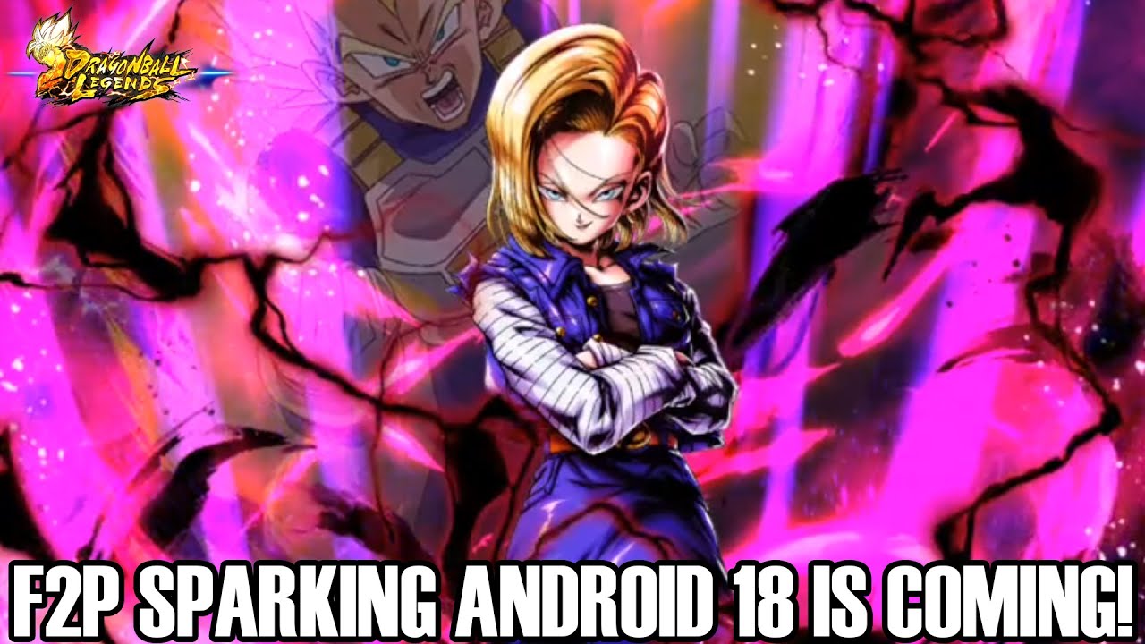 F2P SPARKING ANDROID 18 IS COMING!!! Dragon Ball Legends Info!