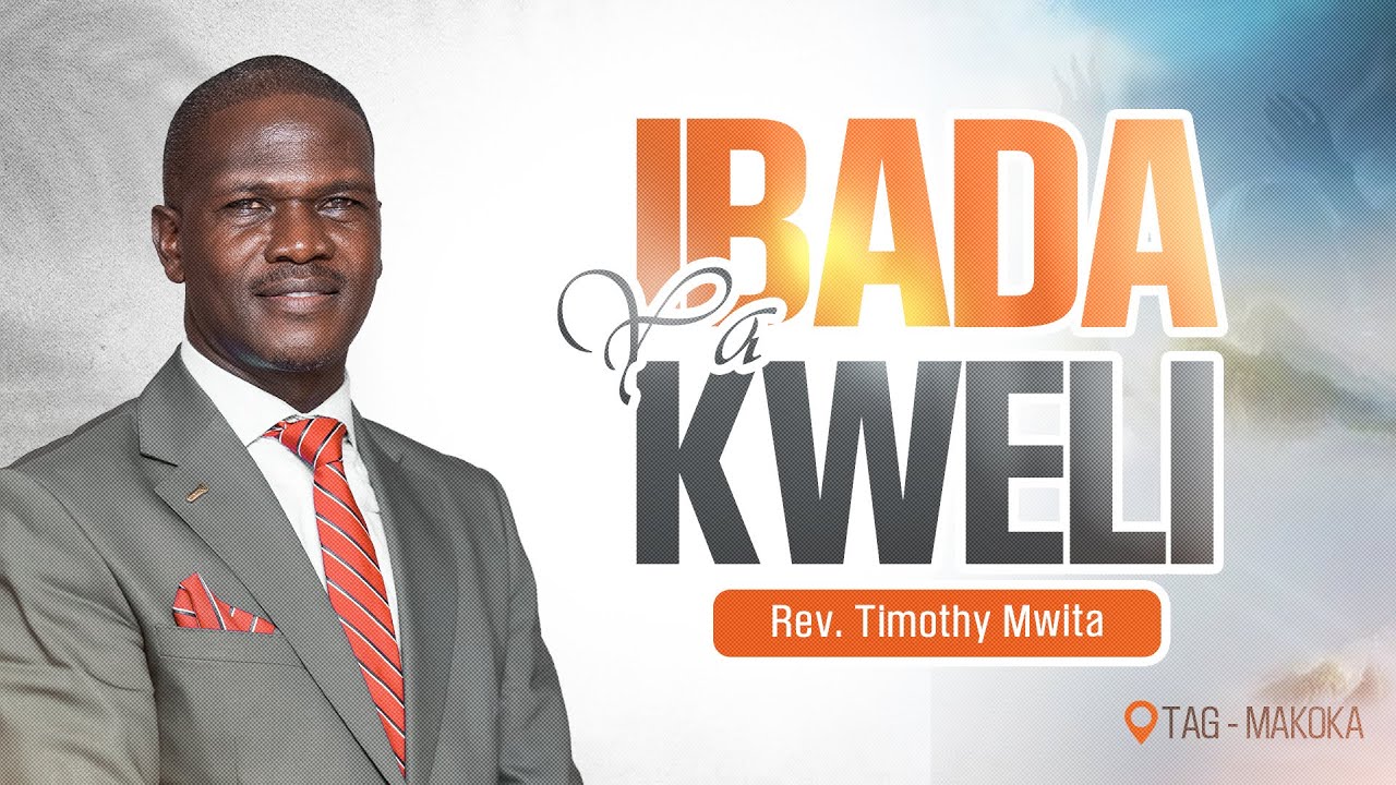 IBADA YA KWELI - REV TIMOTHY MWITA | TAG MAKOKA