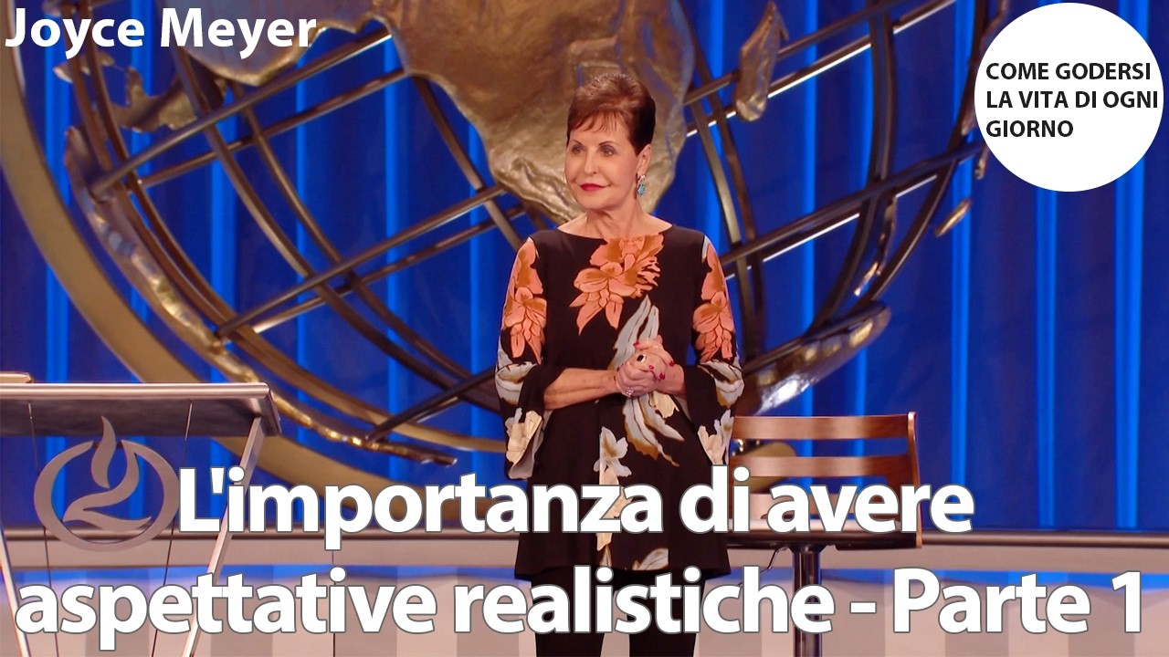 L'importanza di avere aspettative realistiche - Parte 1 | Joyce Meyer