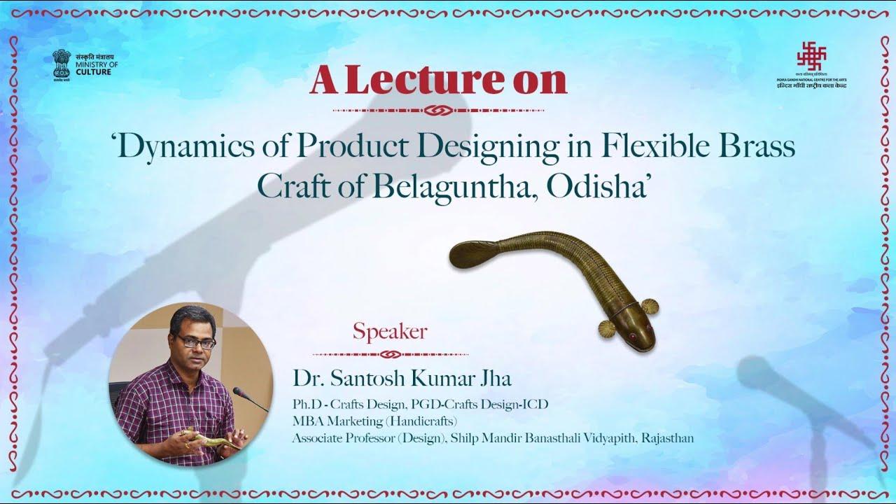 IGNCA Lecture | Dynamics of Product Designing in Flexible Brass Craft of Belaguntha, Odisha|