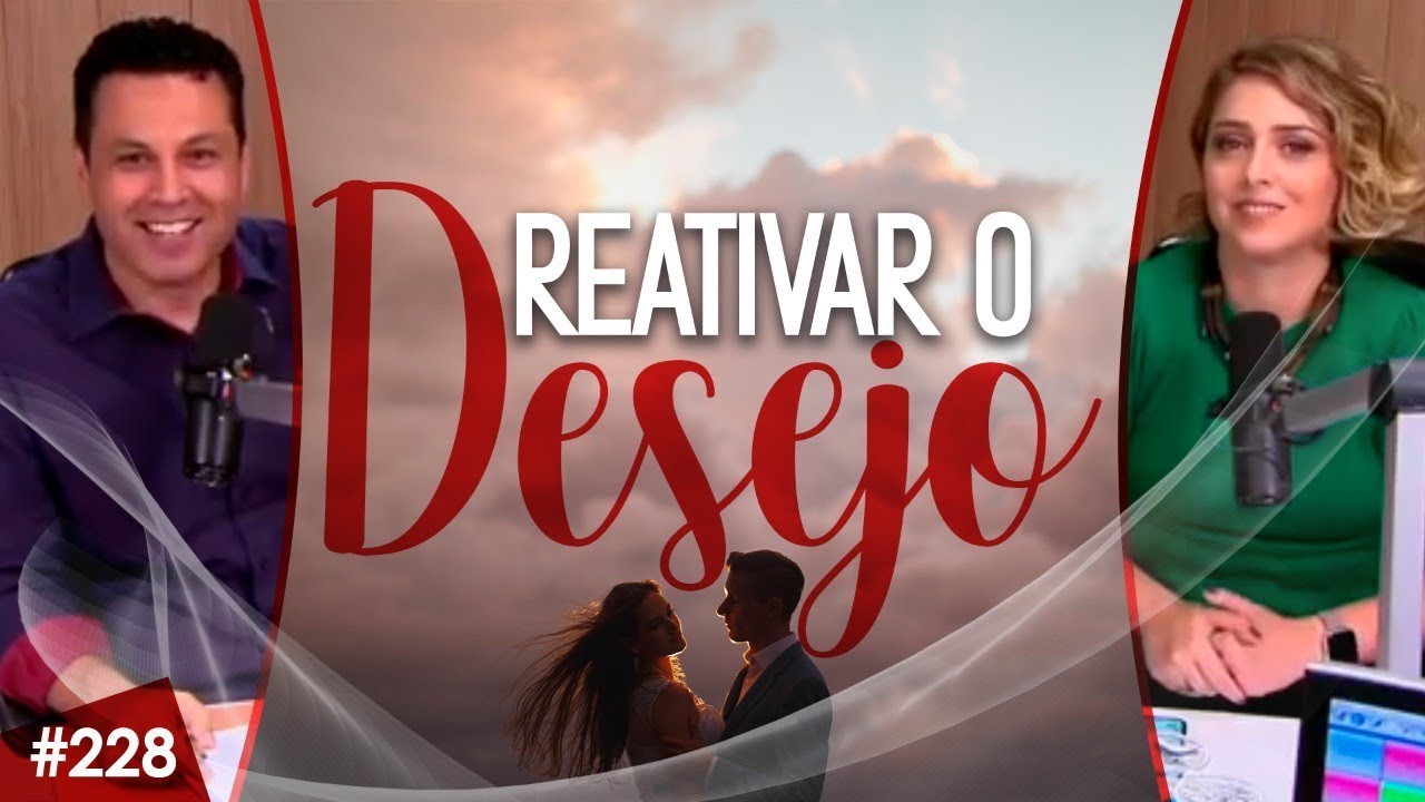 #228 🔴 3 PASSOS PARA REATIVAR O DESEJO em seu casamento