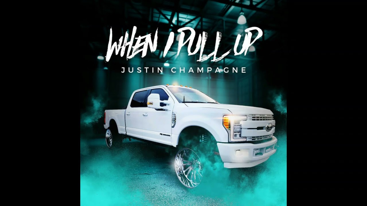 When I Pull Up - Justin Champagne HQ Audio