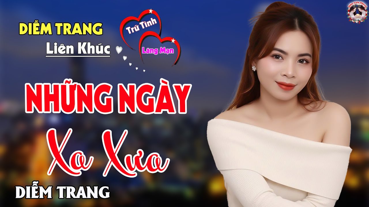 LK NHỮNG NGÀY XA XƯA - QUA GIỌNG HÁT ĐƯỢC YÊU THÍCH NHẤT HIỆN NAY, DIỄM TRANG
