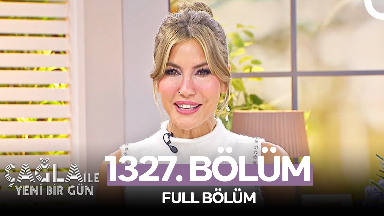 Çağla ile Yeni Bir Gün 1327. Bölüm