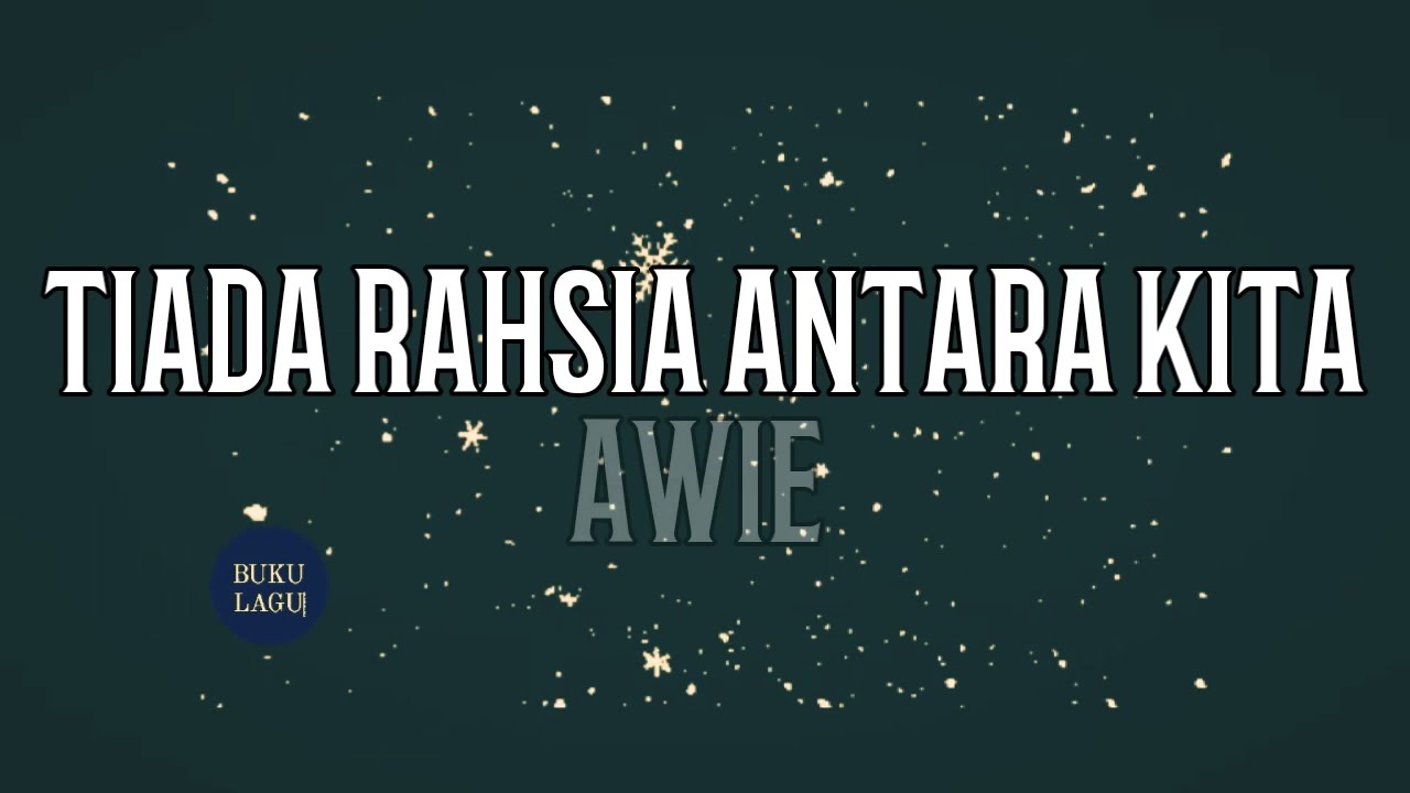 TIADA RAHSIA ANTARA KITA - Awie LIRIK