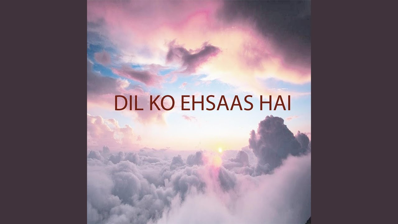 Dil ko ehsaas hai (From 