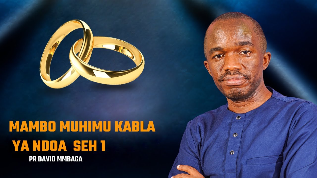 MAMBO MUHIMU KABLA YA NDOA | SEH 1 || PR. DAVID MMBAGA