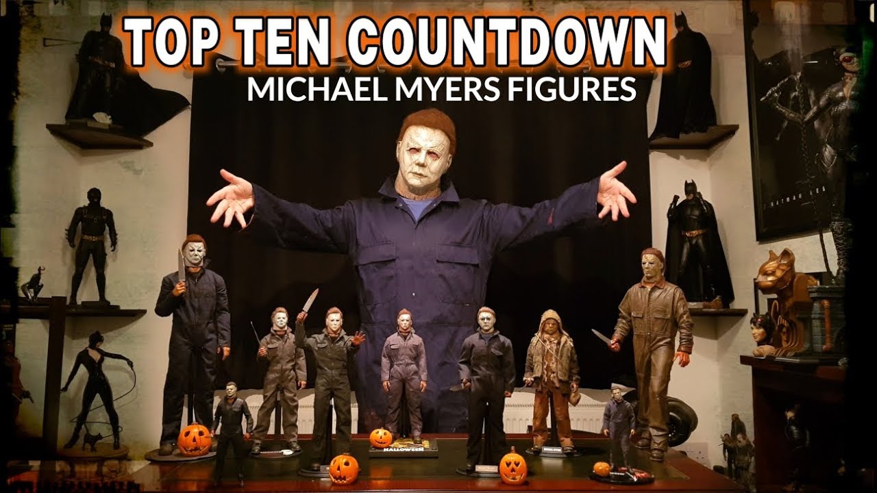 TOP TEN MICHAEL MYERS FIGURE COUNTDOWN