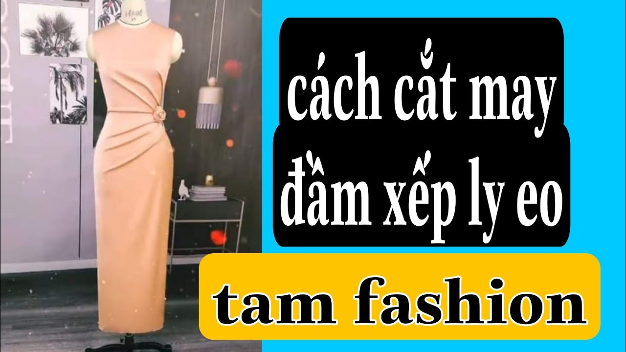 Hướng dẫn cắt may đầm kiểu xếp ly eo 089 Tam fashion