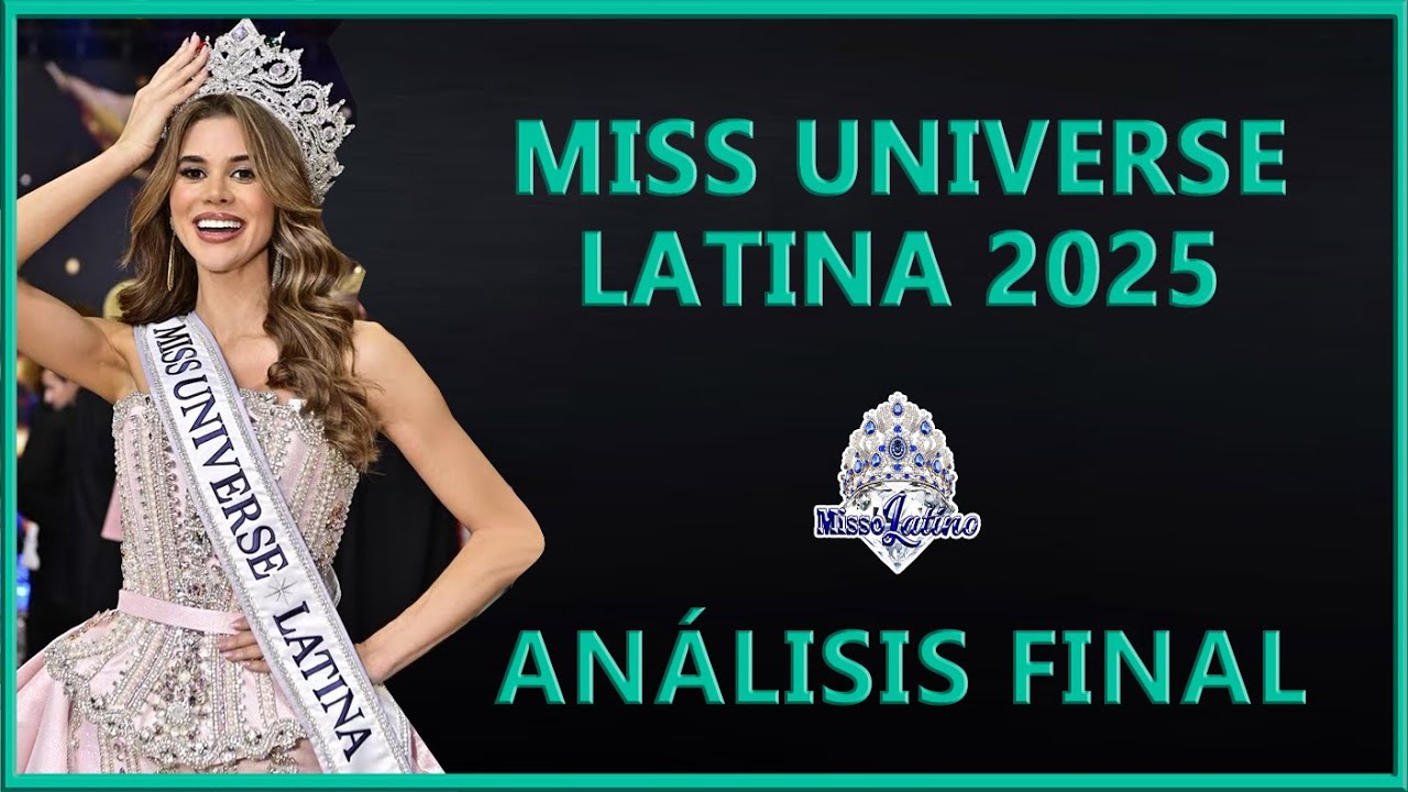 Miss Universe Latina 2025 - Análisis Final