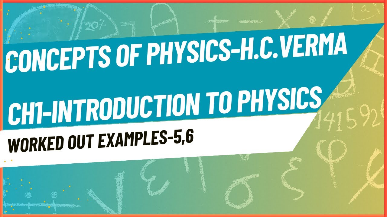 Concepts of Physics HCV -Vol1 -Introduction to Physics Worked Out Examples-5,6
