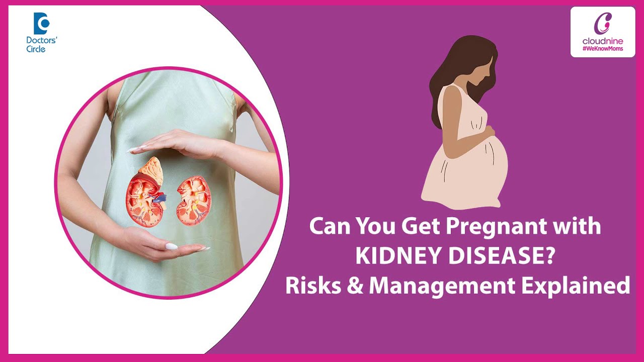 Can Women with Kidney Disease Get Pregnant? | Dialysis, Transplant & Pregnancy - Doctors' Circle