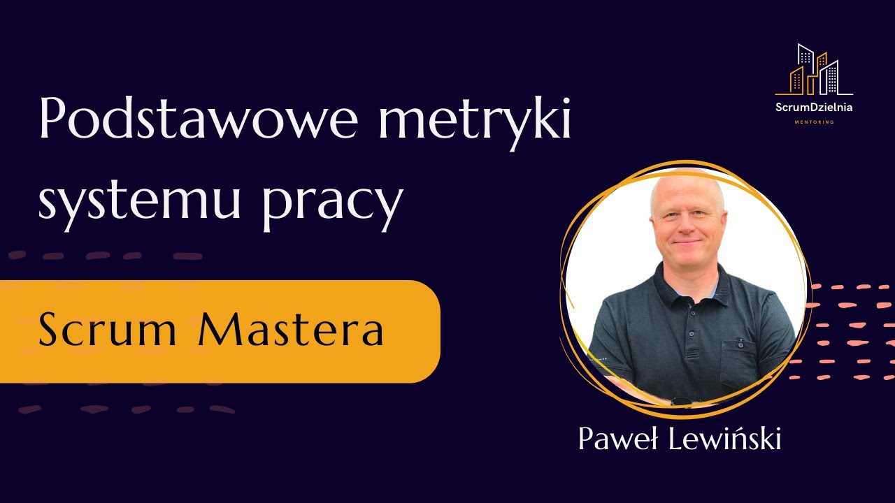 Webinar „Metryki w pracy Scrum Mastera: jak mogą nam pomóc?” z Pawłem Lewińskim