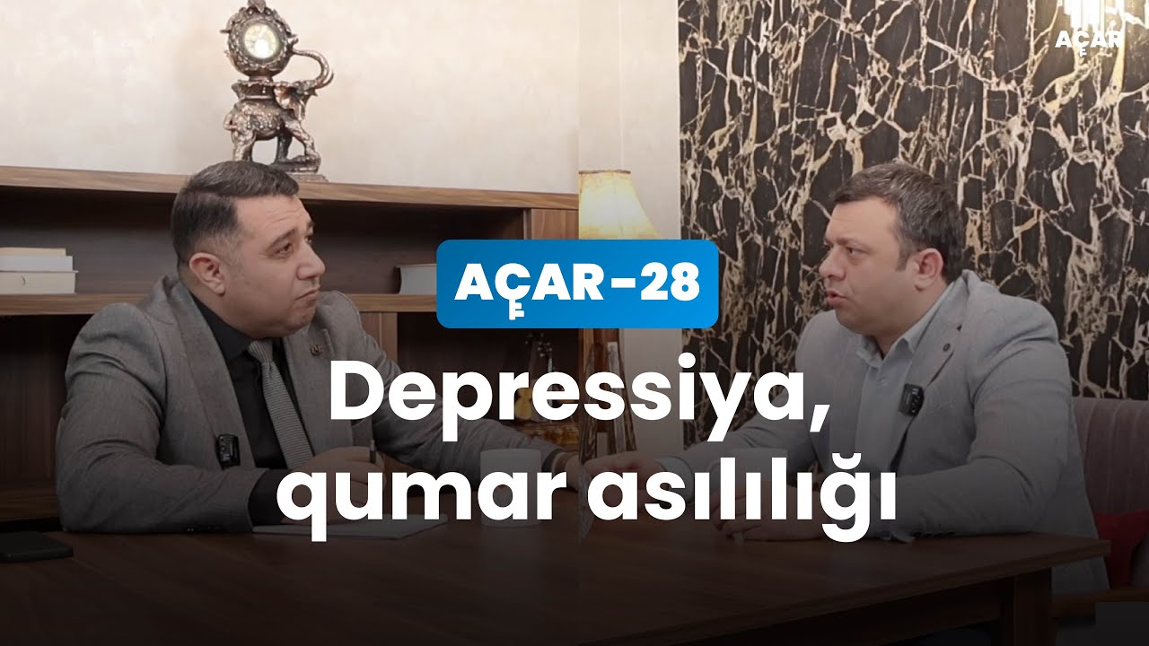 Depressiya, qumar asılılığı - Orxan Fərəcli, Mail Yaqub | Açar-28