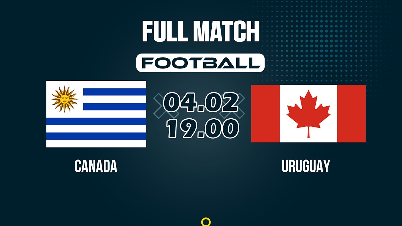🔴 Canada vs Uruguay | 90 minutes carrying a nation’s honor