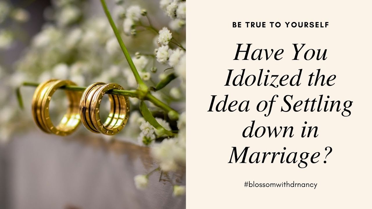Has the Desire to settle Down in Marriage become a Basic Need ? (Relationships) - Dr. Nancy
