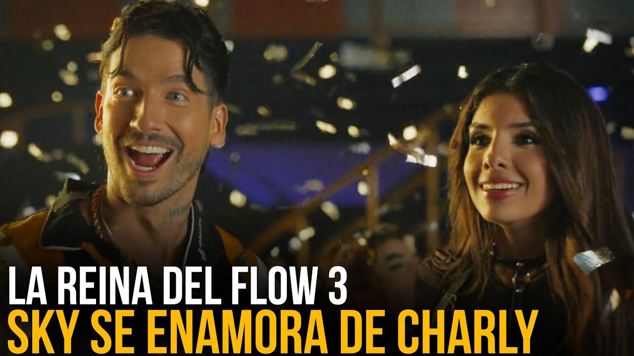 La Reina Del Flow 3 - Capítulo 12 : Sky Se Enamora De Charly 