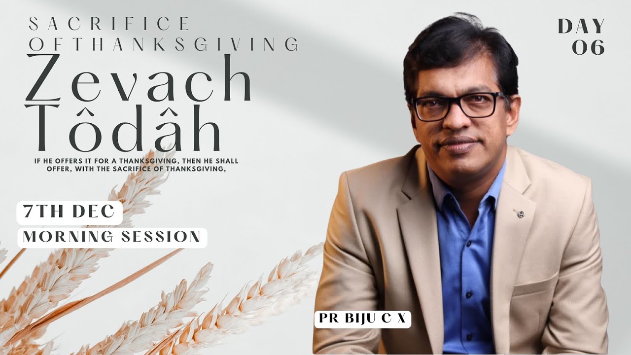 Zevach Tôdâh | Annual Fasting Prayer | Pr Biju CX | Day 6 | Morning Session