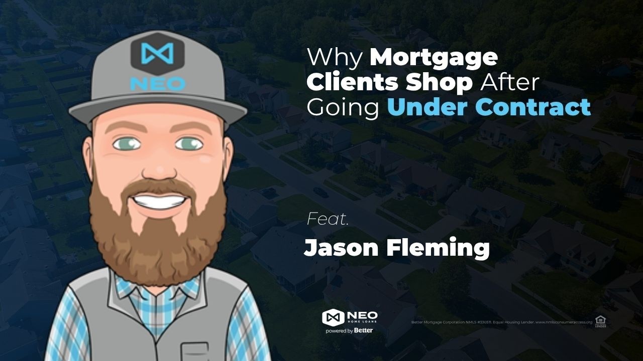 Why Mortgage Clients Shop After Going Under Contract with Jason Fleming