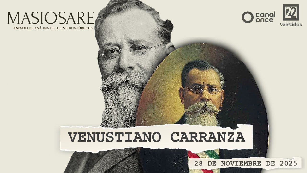 Masiosare - Historia y Humanismo: Venustiano Carranza (28/11/2025)