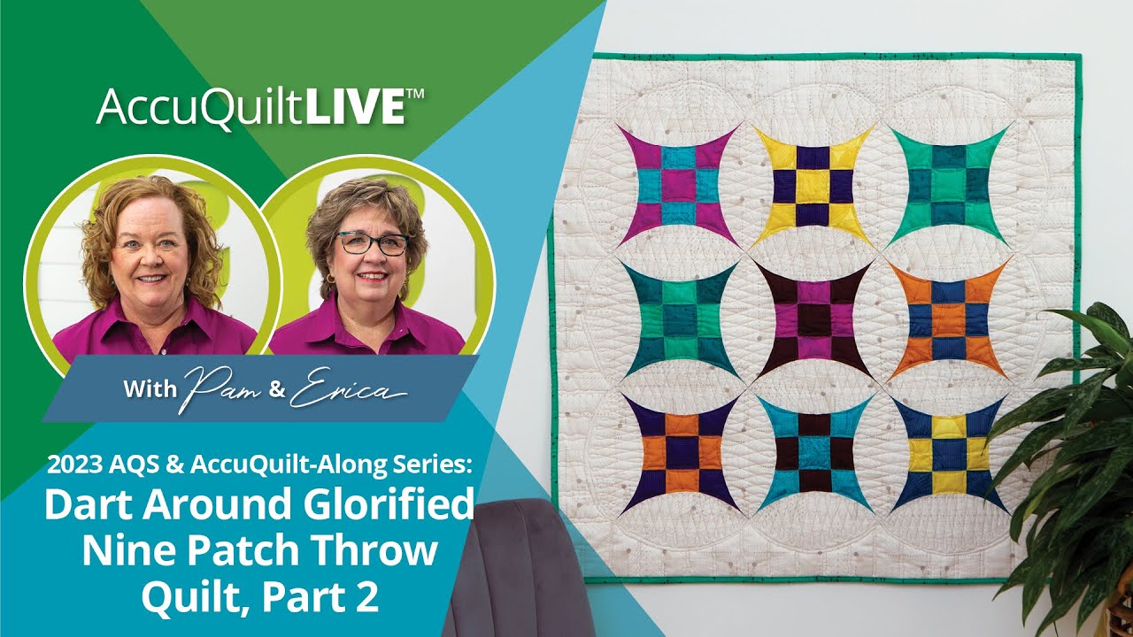2023 AQS & AccuQuilt-Along Series: Dart Around the Nine Patch Throw Quilt, Part 2