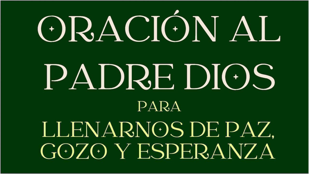 ORACIÓN AL PADRE DIOS PARA LLENARNOS DE PAZ, GOZO Y ESPERANZA #oración
