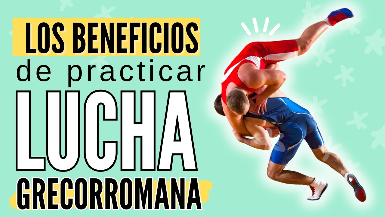 Los beneficios de practicar LUCHA GRECORROMANA