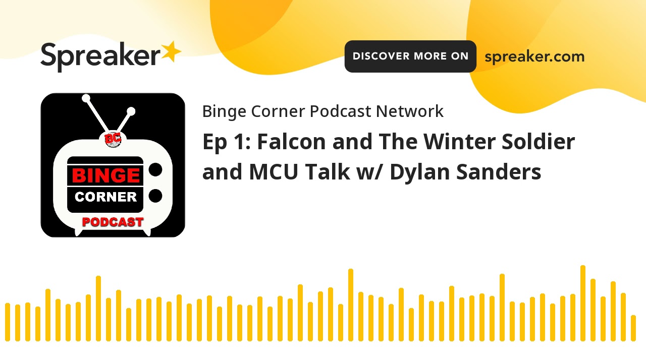 Ep 1: Falcon and The Winter Soldier and MCU Talk w/ Dylan Sanders (part 3 of 3)