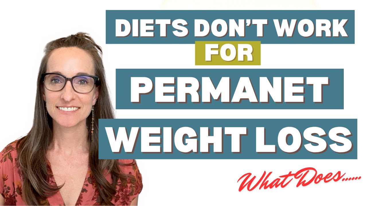 Diets Don't Work for Permanent Weight Loss, but Here's What Does
